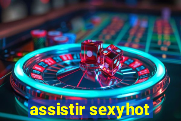 assistir sexyhot